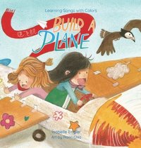bokomslag Learning Songs with Colors: Build a Plane: A bilingual singable book in Simplified Chinese, English, and Pinyin