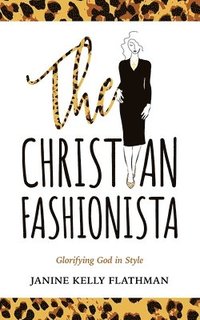 bokomslag The Christian Fashionista: Glorifying God in Style