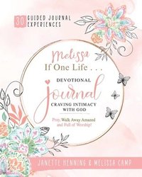 bokomslag Melissa If One Life ... Devotional Journal - Craving Intimacy with God