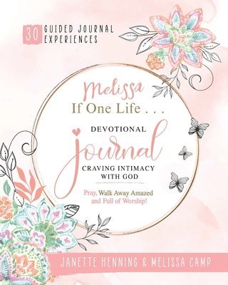 bokomslag Melissa If One Life ... Devotional Journal - Craving Intimacy with God