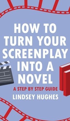 Lindsey Hughes - How to Turn Your Screenplay into a Novel, Inbunden