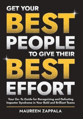 bokomslag Get Your Best People to Give Their Best Effort: Your Go-To Guide for Recognizing and Defeating Impostor Syndrome in Your Bold and Brilliant Team