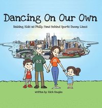 bokomslag Dancing On Our Own: Raising Kids as Philly Fans Behind Sports Enemy Lines