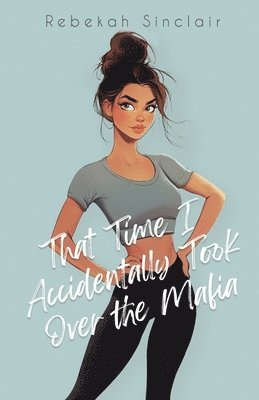 Rebekah Sinclair - That Time I Accidentally Took Over The Mafia, Häftad