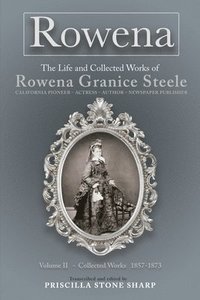 bokomslag Rowena--The Life and Collected Works of Rowena Granice Steele - Volume II--Collected Works 1857-1873