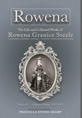 bokomslag Rowena--The Life and Collected Works of Rowena Granice Steele - Volume II--Collected Works 1857-1873