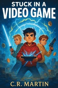 bokomslag Stuck in a Video Game: A Thrilling Adventure Book for Kids Aged 9-12 About Friendship, Courage, and Never Giving Up