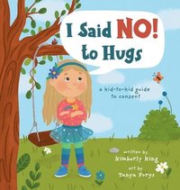 bokomslag I Said No to Hugs! a kid-to-kid guide to consent