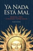 bokomslag Ya Nada Está Mal: Manual para Conserjes Espirituales