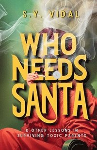 bokomslag Who Needs Santa? & Other Lessons in Surviving Toxic Parents
