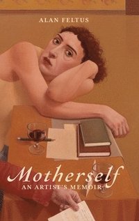 bokomslag Motherself: an Artist's Memoir