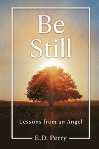 bokomslag Be Still: Lessons from an Angel