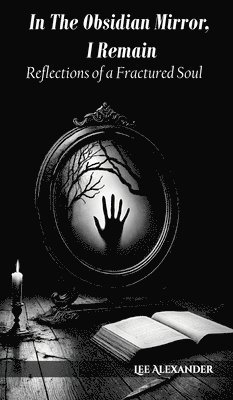 In The Obsidian Mirror, I Remain