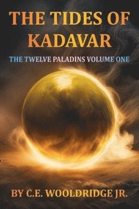 bokomslag The Tides of Kadavar: The Twelve Paladins Volume One