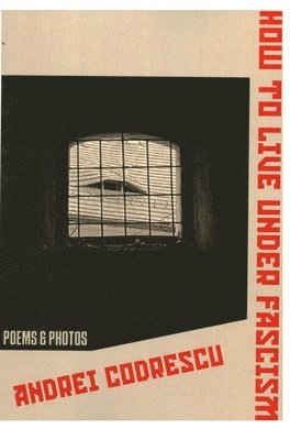 Andrei Codrescu - How to Live Under Fascism: New Poems and Photographs, Häftad