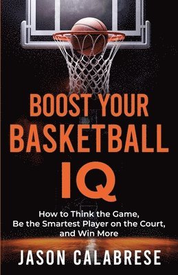 Jason Calabrese - Boost Your Basketball IQ, Häftad
