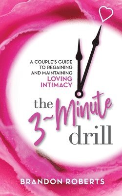 bokomslag The 3-Minute Drill: A Couple's Guide to Regaining and Maintaining Loving Intimacy