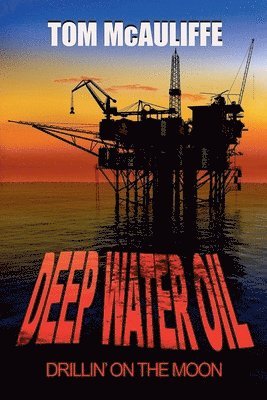 bokomslag Deepwater Oil - Drillin on the Moon