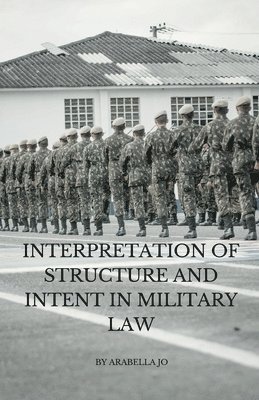 Interpretation of Structure and Intent in Military Law 1