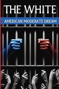 bokomslag The White American Moderate Dream