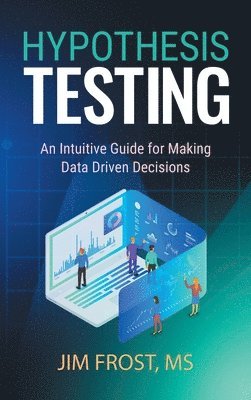 bokomslag Hypothesis Testing: An Intuitive Guide for Making Data Driven Decisions