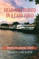 bokomslag Dead and Buried in a Cane Field: Onipa'a in Lahaina Town