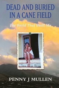bokomslag Dead and Buried in a Cane Field: The Build That Built Me