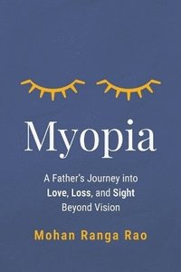 bokomslag Myopia: A Father's Journey into Love, Loss, and Sight Beyond Vision