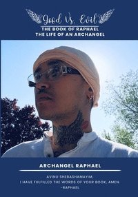 bokomslag Good Vs. Evil The Book of Raphael, The Life of an Archangel: The Book of Raphael, The Life of an Archangel