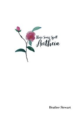 Heather Stewart - These Scars Spell Antheia, Häftad