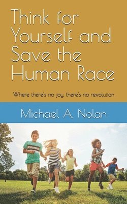 bokomslag Think for Yourself and Save the Human Race