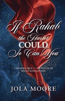 If Rahab the Harlot Could So Can You 1