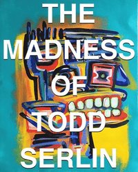 bokomslag The Madness of Todd Serlin