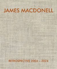 bokomslag JAMES MACDONELL RETROSPECTIVE 2004-2024