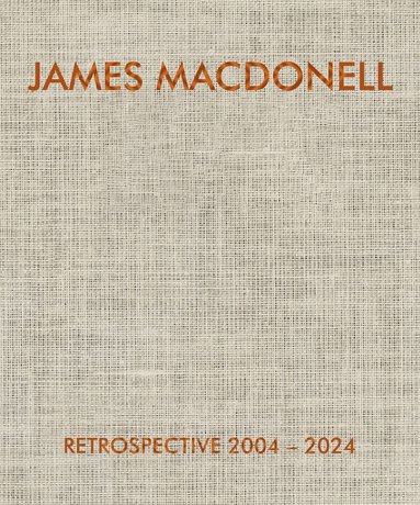 James Macdonell - James Macdonell Retrospective 2004-2024, Inbunden