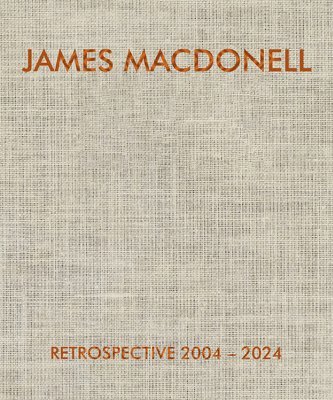 bokomslag JAMES MACDONELL RETROSPECTIVE 2004-2024