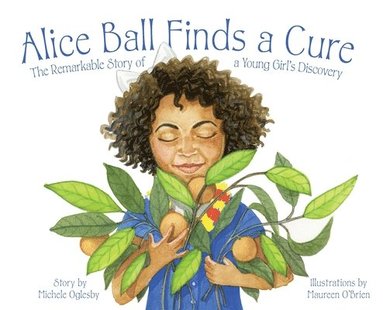 bokomslag Alice Ball Finds a Cure: The Remarkable Story of a Young Girl's Discovery