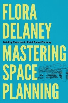 Flora Delaney - Mastering Space Planning, Häftad