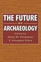 Gary M. Feinman, T. Douglas Price - The Future of Archaeology, Häftad