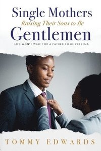 bokomslag Single Mothers Raising Their Sons to Be Gentlemen