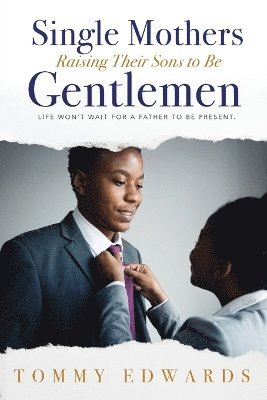 bokomslag Single Mothers Raising Their Sons to Be Gentlemen