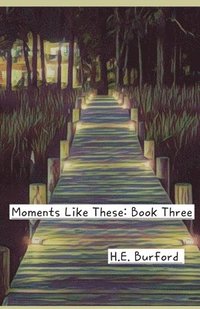 bokomslag Moments Like These: Book Three, The Final Chapter