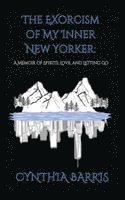 bokomslag The Exorcism of My Inner New Yorker