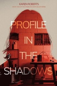 bokomslag Profile In The Shadows: Book Two of the Homeless Man's Killer series