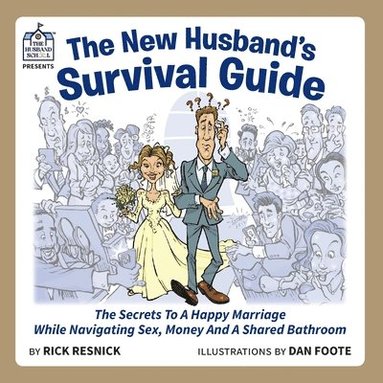 bokomslag The New Husband's Survival Guide: The Secrets To A Happy Marriage While Navigating Sex, Money And A Shared Bathroom