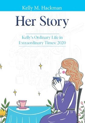 bokomslag Her Story: Kelly's Ordinary Life in Extraordinary Times: 2020