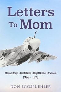 bokomslag Letters To Mom: Marine Corps - Boot Camp - Flight School - Vietnam. (1969 - 1972)