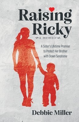 Raising Ricky: A Sister's Lifetime Promise to Protect Her Brother with Down Syndrome 1