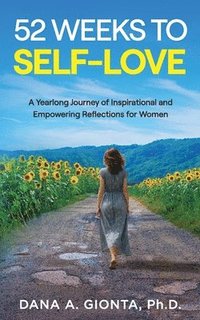 bokomslag 52 Weeks to Self-Love: A Yearlong Journey of Inspirational and Empowering Reflections for Women