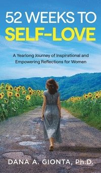 bokomslag 52 Weeks to Self-Love: A Yearlong Journey of Inspirational and Empowering Reflections for Women